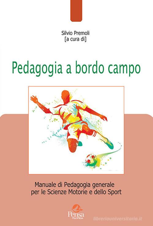 Pedagogia a bordo campo. Manuale di pedagogia generale per le scienze motorie e dello sport edito da Pensa Multimedia