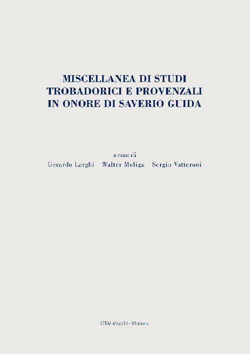 Miscellanea di studi trobadorici e provenzali in onore di Saverio Guida edito da Mucchi Editore