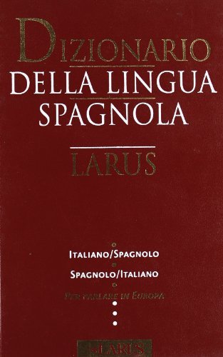 Dizionario della lingua spagnola. Italiano-spagnolo, spagnolo-italiano edito da Larus