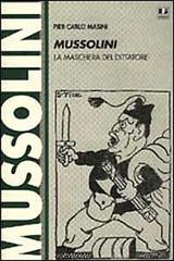 Mussolini. La maschera del dittatore di P. Carlo Masini edito da BFS Edizioni