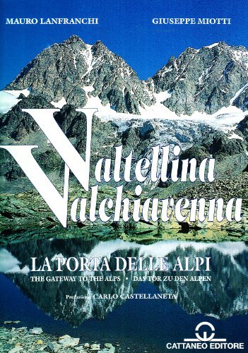 Valtellina/Valchiavenna. La porta delle Alpi di Mauro Lanfranchi, Giuseppe Miotti edito da Cattaneo