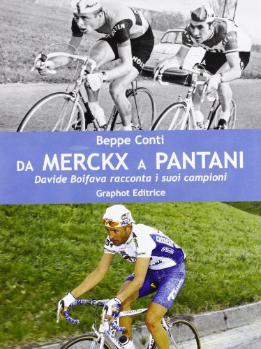 Da Merckx a Pantani. Davide Boifava racconta i suoi campioni di Beppe Conti edito da Graphot