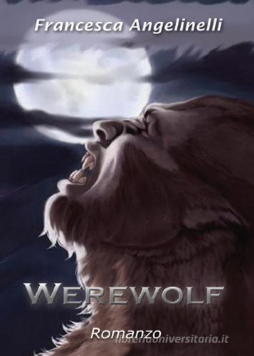Werewolf di Francesca Angelinelli edito da Youcanprint