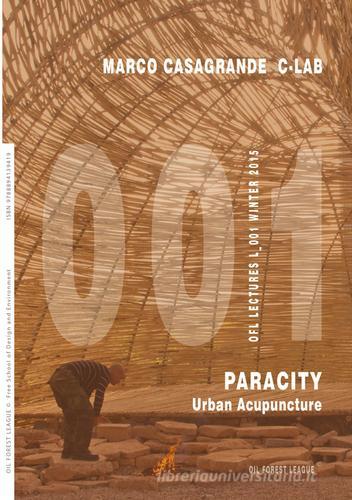 Marco Casagrande C-Lab. Paracity. Urban acupuncture edito da Oil Forest League
