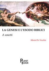 La Genesi e l'Esodo biblici. A sonetti di Mario De Vecchis edito da Planet Book