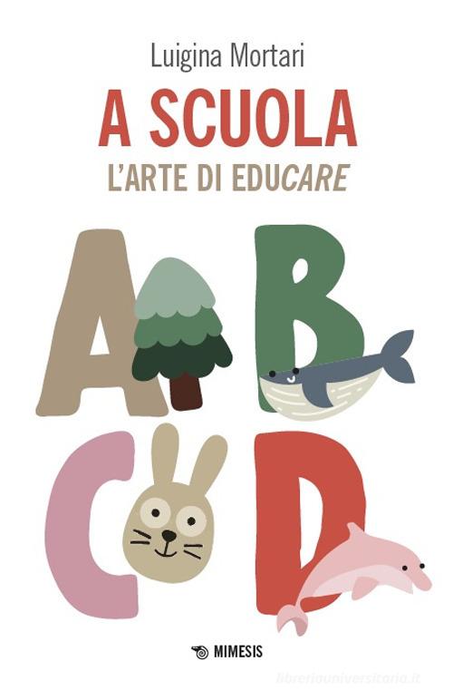 A scuola. L'arte di educare di Luigina Mortari edito da Mimesis