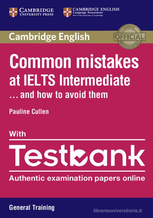 Common Mistakes at... IELTS. and how to avoid them. Intermediate. Paperback with Testbank Academic Testbank General Training di Cullen Pauline, Julie Moore edito da Cambridge