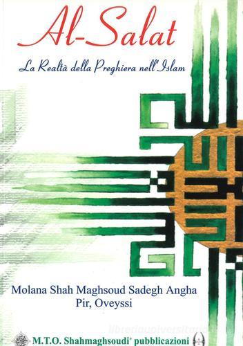 Al-Salat. La realtà della preghiera nell'Islam di Hazrat Salaheddin Ali Nader Angha edito da Maktab Tarighat Oveyssi S.
