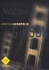 American acropolis di William Gibson edito da Mondadori