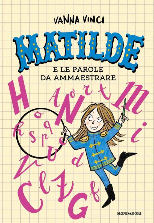 Matilde e le parole da ammaestrare. Ediz. a colori di Vanna Vinci edito da Mondadori