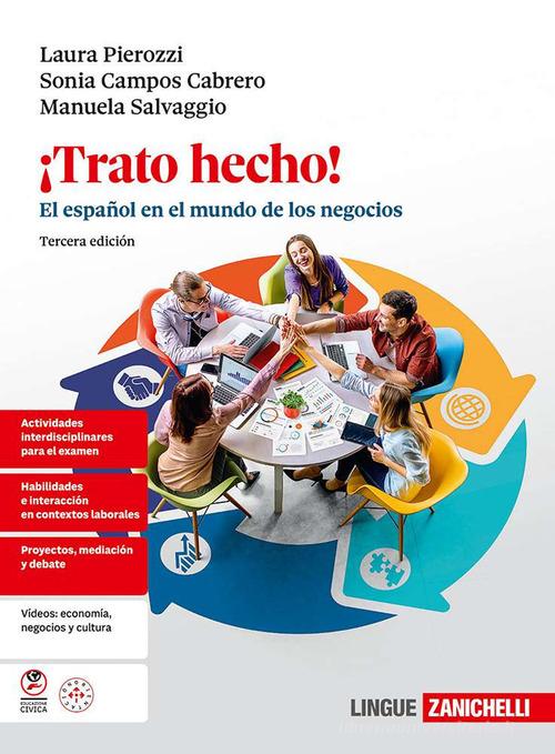 ¡Trato hecho! El español en el mundo de los negocios, Per le Scuole superiori. Con ebook. Con espansione online di Laura Pierozzi, Sonia Campos Cabrero, Manuela Salvaggio edito da Zanichelli