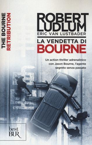 La vendetta di Bourne di Robert Ludlum, Eric Van Lustbader edito da Rizzoli