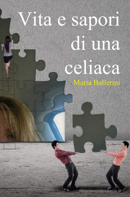 Vita e sapori di una celiaca di Maria Ballerini edito da Youcanprint