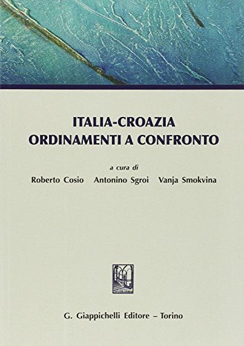 Italia-Croazia ordinamenti a confronto di Antonino Sgroi, Vanja Smokvina, Roberto Cosio edito da Giappichelli