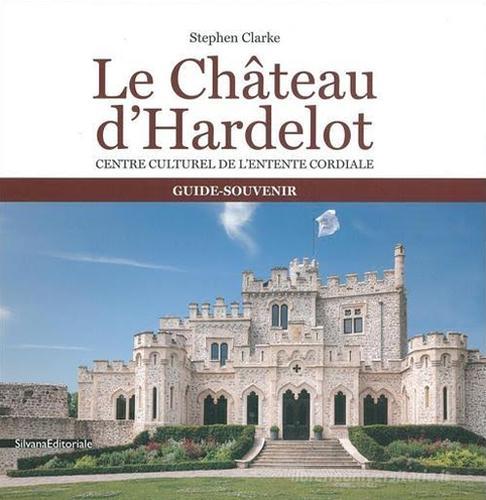 Le château d'Hardelot. Centre culturel de l'entente cordiale guide-souvenir di Stephen Clarke edito da Silvana