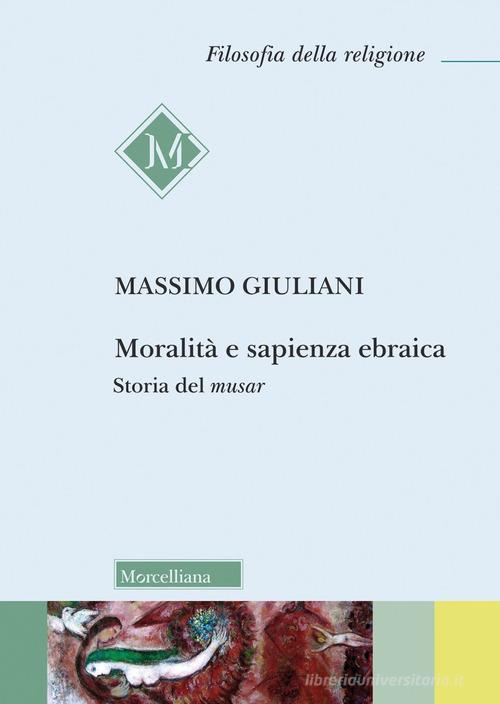 Moralità e sapienza ebraica. Storia del musar di Massimo Giuliani edito da Morcelliana