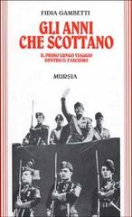 Gli anni che scottano. Il primo lungo viaggio dentro il fascismo di Fidia Gambetti edito da Ugo Mursia Editore