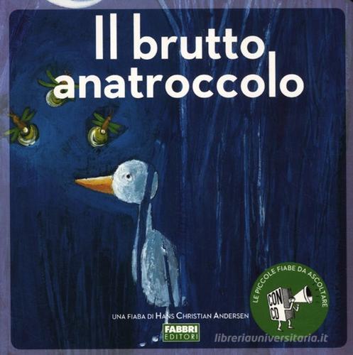 Il brutto anatroccolo. Ediz. illustrata. Con CD Audio di Hans Christian Andersen edito da Fabbri