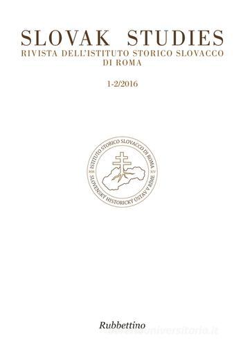 Slovak studies. Rivista dell'Istituto Storico Slovacco di Roma (2016) vol. 1-2 edito da Rubbettino