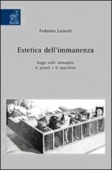 Estetica dell'immanenza. Saggi sulle immagini, le parole e le macchine di Federico Luisetti edito da Aracne