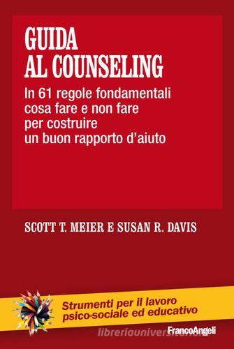 Guida al counseling. In 61 regole fondamentali cosa fare e non fare per costruire un buon rapporto d'aiuto di Scott T. Meier, Susan R. Davis edito da Franco Angeli