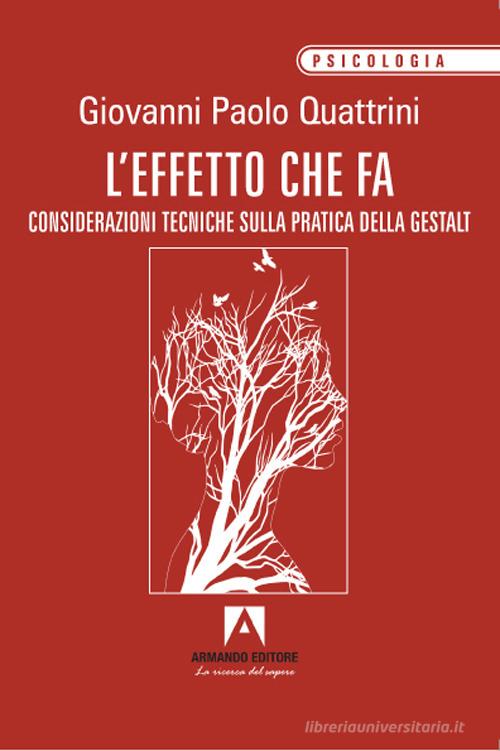 L'effetto che fa. Considerazioni tecniche sulla pratica della gestalt di Giovanni Paolo Quattrini edito da Armando Editore