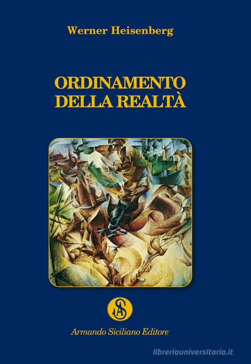 Ordinamento della realtà di Werner Heisenberg edito da Armando Siciliano Editore