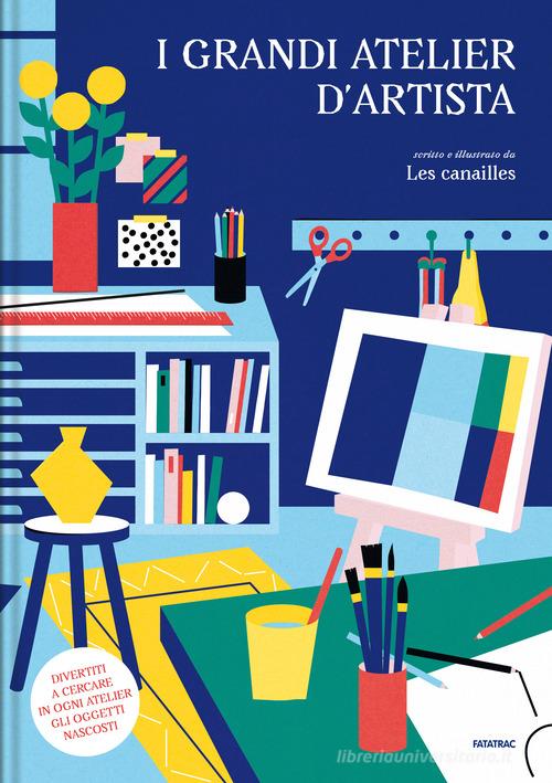 I grandi atelier d'artista. Ediz. a colori di Les Canailles edito da Fatatrac