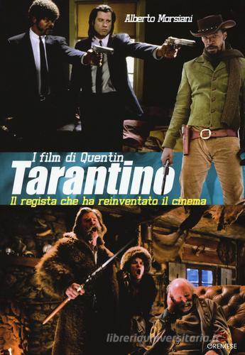 I film di Quentin Tarantino. Il regista che ha reinventato il cinema di Alberto Morsiani edito da Gremese Editore