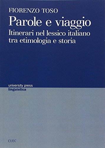 Parole e viaggio. Itinerari nel lessico italiano tra etimologia e storia di Fiorenzo Toso edito da CUEC Editrice