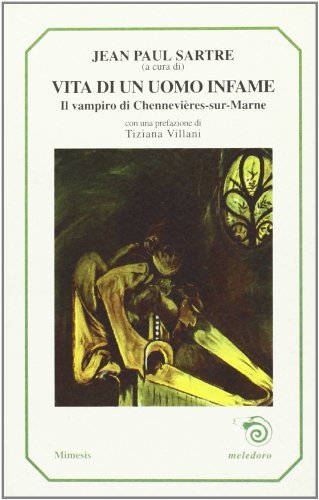 Vita di un uomo infame. Il vampiro di Chennevières-sur-Marne di Jean-Paul Sartre edito da Mimesis