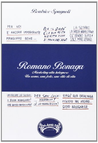 Romano Bonaga, marketing alla bolognese. Un uomo, una fede, uno stile di vita edito da L'Artiere Edizionitalia