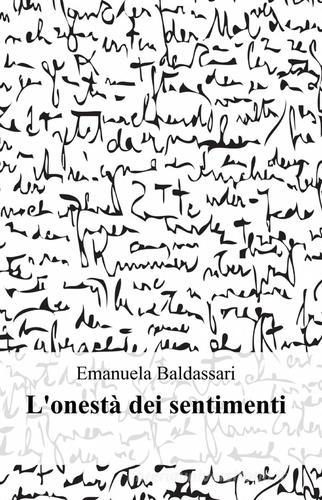 L' onestà dei sentimenti di Emanuela Baldassarri edito da ilmiolibro self publishing