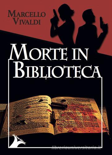 Morte in biblioteca di Marcello Vivaldi edito da La Sirena Edizioni