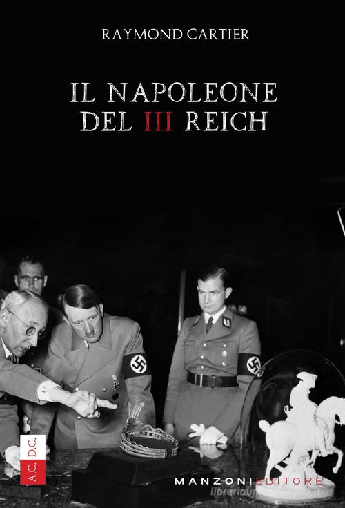 Il Napoleone del III Reich di Raymond Cartier edito da Manzoni Editore