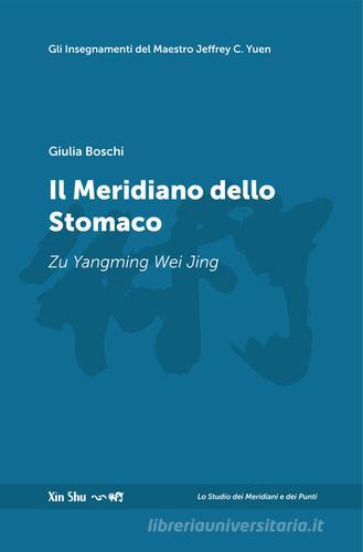 Il meridiano dello stomaco. Nuova ediz. di Giulia Boschi edito da Xin Shu Aps