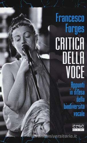 Critica della voce. Appunti in difesa della biodiversità di Francesco Forges edito da CRAC Edizioni