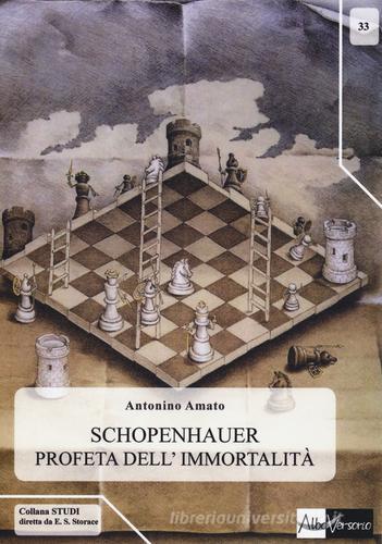 Schopenhauer profeta dell'immortalità di Antonino Amato edito da AlboVersorio