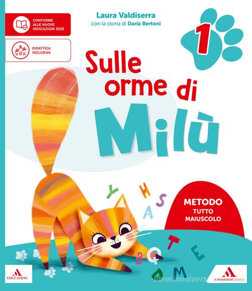 Sulle orme di Milù. Metodo Tutto maiuscolo. Con Letture e Grammatica, Quaderno di Scrittura, Matematica, Storia Geografia Scienze e Tecnologia, Quaderno dei primi gi vol. 1 di Laura Valdiserra edito da Mondadori Scuola