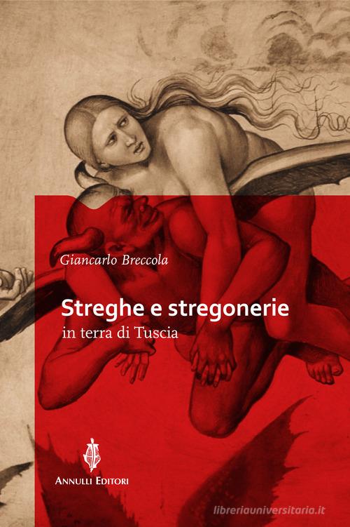 Streghe e stregonerie in terra di Tuscia di Giancarlo Breccola edito da Annulli