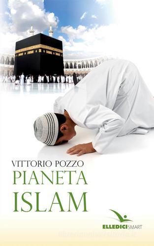 Pianeta islam di Vittorio Pozzo edito da Editrice Elledici