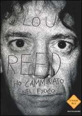 Ho camminato nel fuoco di Lou Reed edito da Mondadori