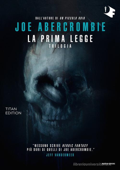 La prima legge. Trilogia: Il richiamo delle spade-Non prima che siano impiccati-L'ultima ragione dei re. Titan edition di Joe Abercrombie edito da Mondadori