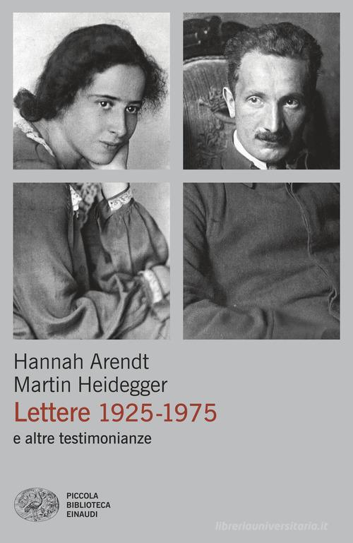 Lettere 1925-1975 e altre testimonianze di Hannah Arendt, Martin Heidegger edito da Einaudi
