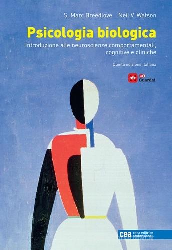 Psicologia biologica. Introduzione alle neurosceinze comportamentali, cognitive e cliniche. Con e-book di S. Marc Breedlove, Neil V. Watson edito da CEA