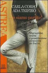 E siamo partite! Migrazione, tratta e prostituzione straniera in Italia di Carla Corso, Ada Trifirò edito da Giunti Editore