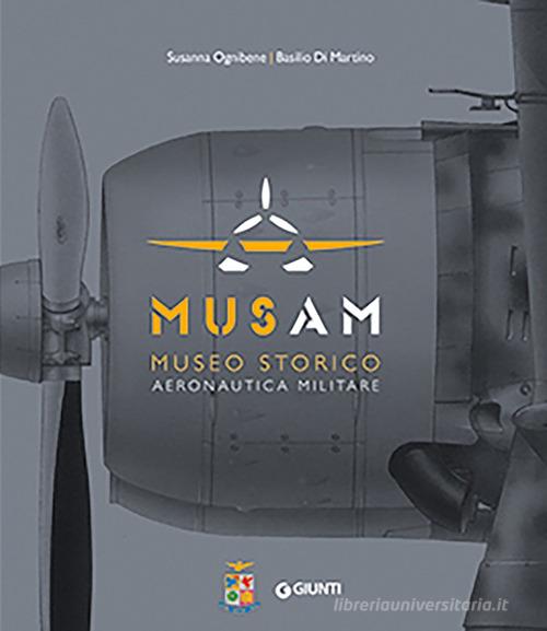 Musam. Museo storico Aeronautica Militare. Ediz. a colori di Susanna Ognibene, Basilio Di Martino edito da Giunti Editore