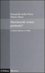 Movimenti senza protesta? L'ambientalismo in Italia di Donatella Della Porta, Mario Diani edito da Il Mulino