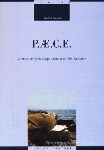 P.AE.C.E. An Italian-English corpus based on EFL students di Liliana Landolfi edito da Liguori