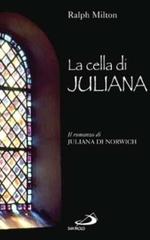 La cella di Juliana. Il romanzo di Juliana di Norwich di Ralph Milton edito da San Paolo Edizioni